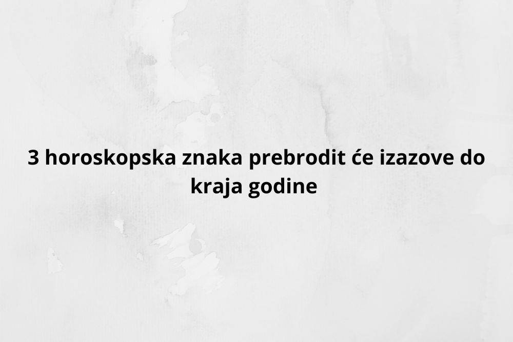 3 horoskopska znaka postižu uspjeh do kraja godine.jpg