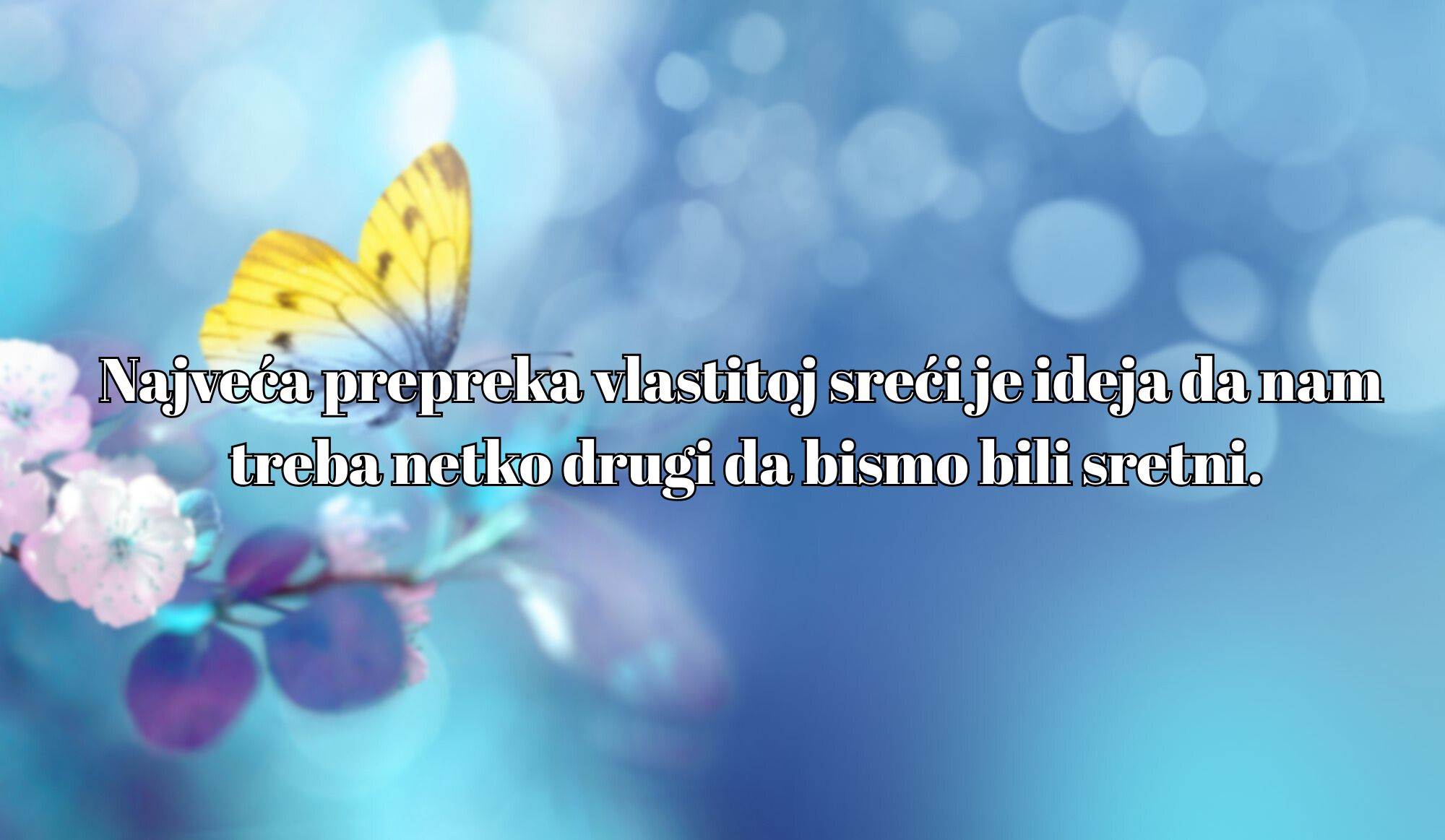 Najveća prepreka vlastitoj sreći je ideja da nam treba netko drugi da bismo bili sretni..jpg