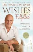 Wishes Fulfilled - Mastering the Art of Manifesting