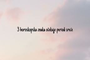 3 horoskopska znaka očekuje period sreće.jpg
