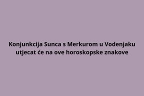 Konjunkcija Sunca s Merkurom u Vodenjaku utjecat će na ove horoskopske znakove.jpg